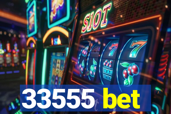 33555 bet